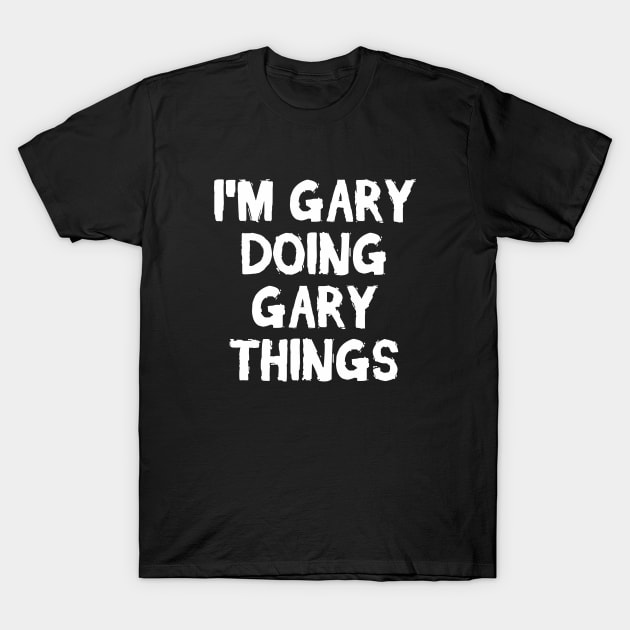 I'm Gary doing Gary things T-Shirt by hoopoe